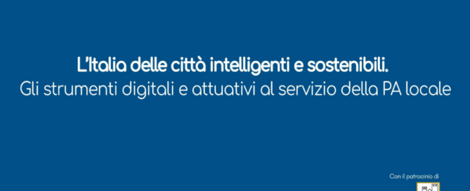 L’Italia delle città intelligenti e sostenibili. Gli strumenti digitali e attuativi al servizio della PA locale