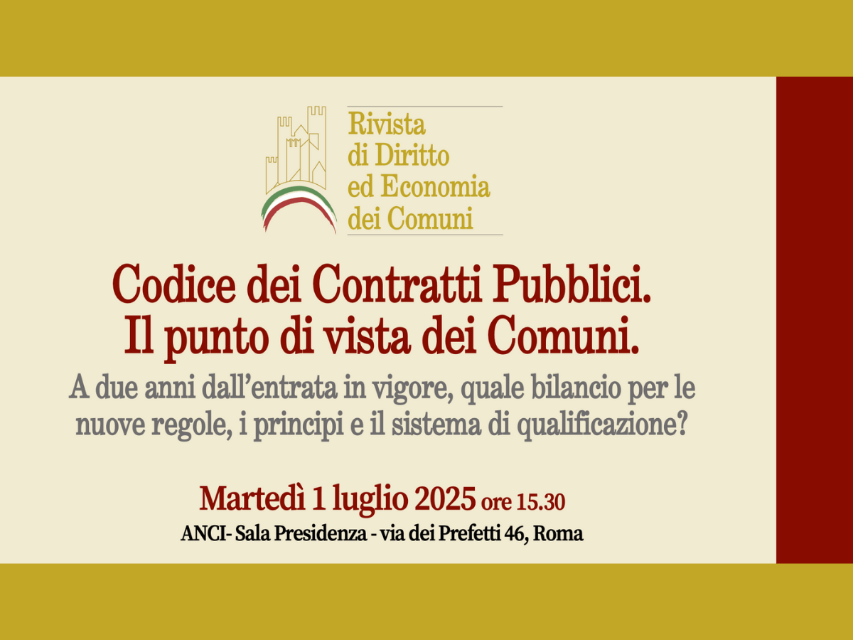 “Codice dei Contratti Pubblici. Il punto di vista dei Comuni. A due anni dall’entrata in vigore, quale bilancio per le nuove regole, i principi e il sistema di qualificazione?”